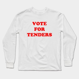 Vote For Tenders Long Sleeve T-Shirt